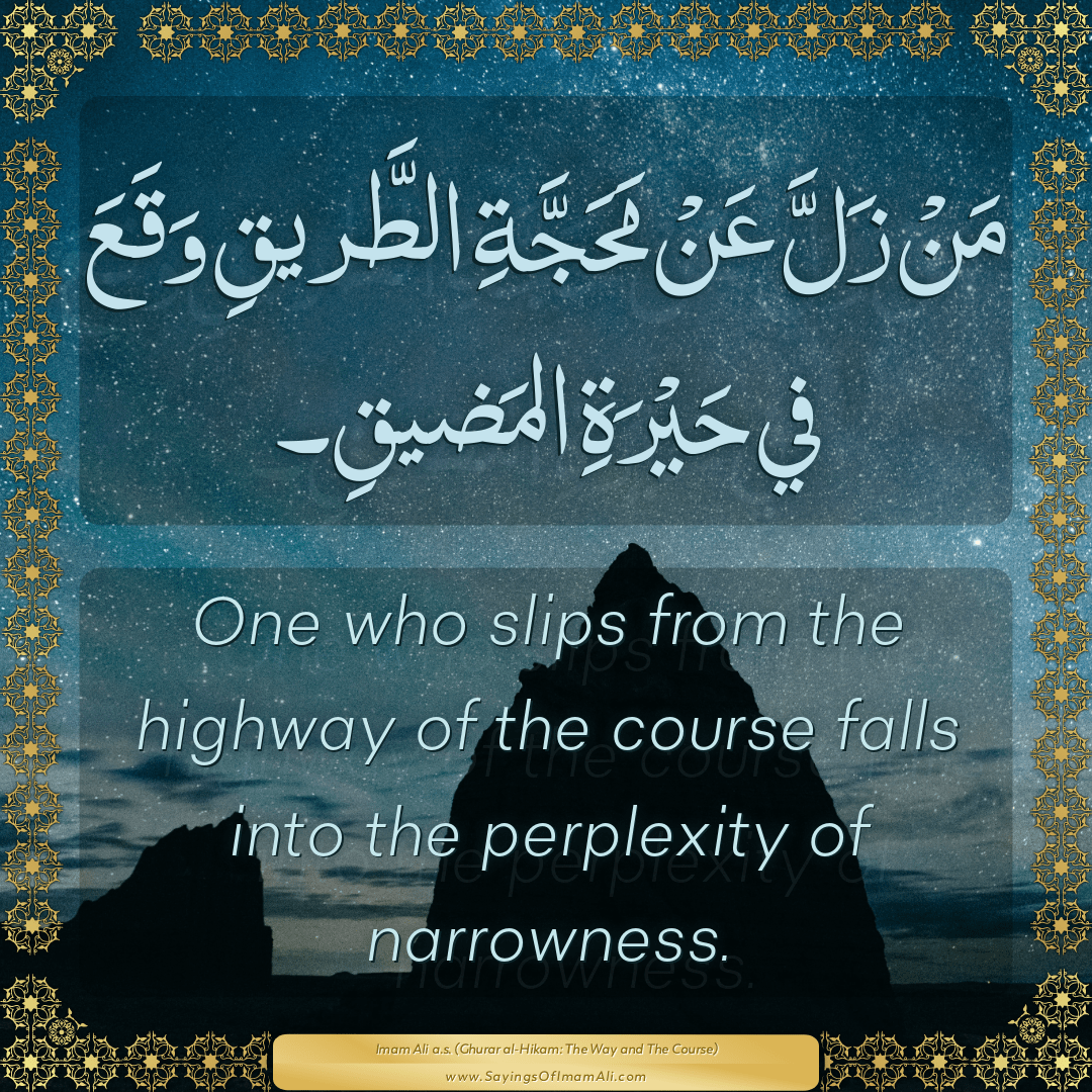 One who slips from the highway of the course falls into the perplexity of...